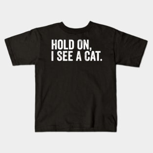 Hold On I See A Cat Kids T-Shirt